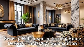 Beverly Hills Inspired  Luxury Home Design Trends 2025 Gold Edition