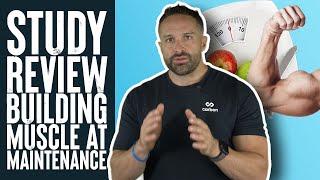 New Study: Can You Build Muscle at Maintenance | Educational Video | Biolayne