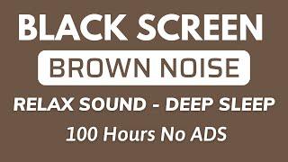 Relax Brown Noise Sound For Deep Sleep In 100 Hours - BLACK SCREEN