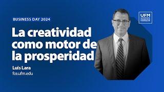 La creatividad como motor de la prosperidad | Luis Lara