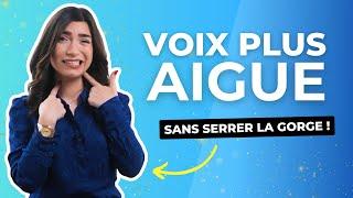 VOIX plus AIGUE sans serrer la GORGE ! Comment faire ?