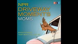 NPR Driveway Moments Moms: Radio Stories That Won't Let You Go by Npr