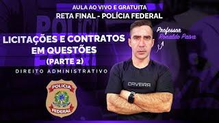AULA RETA FINAL CONCURSO PF - DIREITO ADMINISTRATIVO (LICITAÇÕES E CONTRATOS - PARTE 2 EM QUESTÕES)