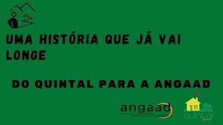 Uma história que já vai longe. Do Quintal para a ANGAAD