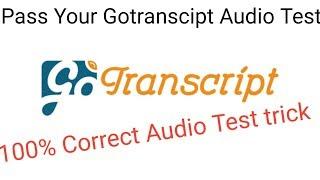 How to pass Gotranscript audio test | Audio test trick 100% Correct