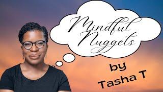 Welcome to Mindful Nuggets by Tasha T