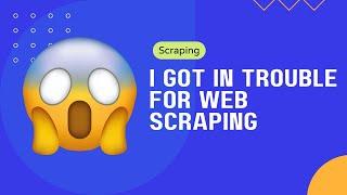 I got in trouble for web scraping 