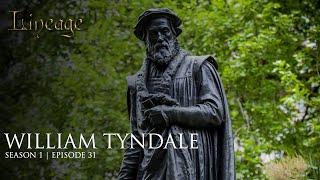 William Tyndale: Bible Scholar | Episode 31 | Lineage