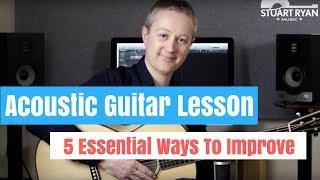 Guitar Lesson - 5 Essential Ways To Improve Your Acoustic Playing!