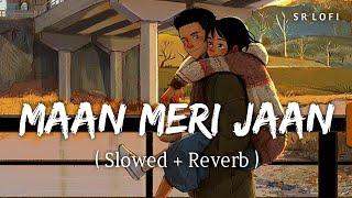 Maan Meri Jaan (Slowed + Reverb) | King | SR Lofi