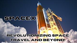 SpaceX: Revolutionizing Space Travel and Beyond!