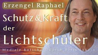 Schutz & Kraft der Lichtschüler | Mediale Botschaft | Erzengel Raphael | Boris Lukács