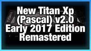 New nVidia Titan Xp 2.0 (Early 2017 Edition) Specs