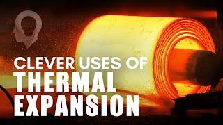 Clever Uses Of Thermal Expansion