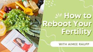 How to Reboot Your Fertility {Expert Fertility Advice}