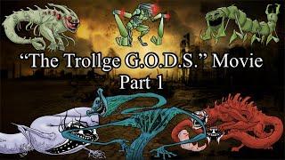 “The Trollge G.O.D.S.” Movie (part 1)