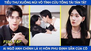 Tiểu thư xuống núi vô tình cứu tổng tài tàn tật ai ngờ anh chính là vị hôn phu định sẵn của cô