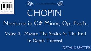 How to Play Chopin Nocturne in C# minor:  Scales at the End--DETAILED tutorial (Video 3 in series)