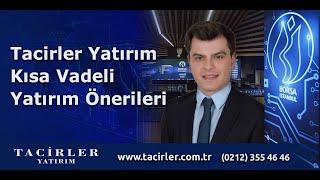 Tacirler Yatırım Farkıyla Kısa Vadeli Yatırım Önerileri