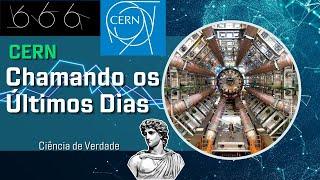 CERN: Chamando os Últimos Dias