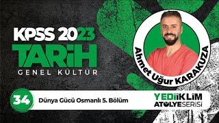 34 - Dünya Gücü Osmanlı 5. Bölüm 2023 KPSS Tarih (Ahmet Uğur KARAKUZA)