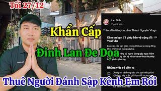 Tối 27/12 Khẩn Cấp Đinh Lan Thuê Người Đe Dọa Đánh Sập Kênh Thanh Nguyền