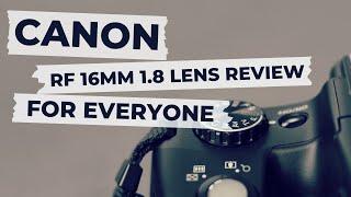 The Canon RF 16mm 2.8 Guide for Everyone