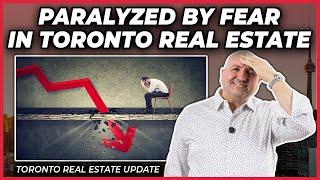 Paralyzed By Fear In Toronto Real Estate (Toronto Real Estate Market Update)