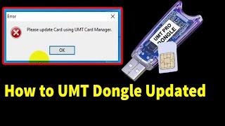 Fixed problem please updated card using UMT card manager How to updated umt dongle 2023