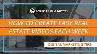 How to Create Easy Real Estate Videos Each Week | Keeping Current Matters