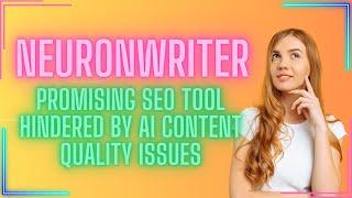 Neuron Writer: Promising SEO Tool Hindered by AI Content Quality Issues | NeuronWriter Review