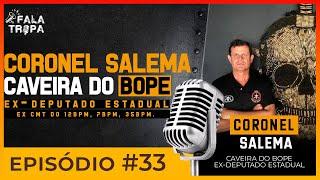 CORONEL SALEMA - CAVEIRA DO BOPE | EX-DEPUTADO ESTADUAL | FALA TROPA #33