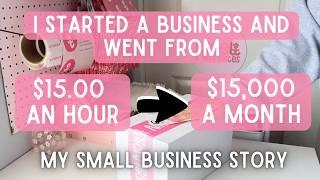 How I Went From Making $15 an Hour To $15,000 a Month by Starting a Small Business | My Story