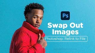 Photoshop: Relink to File — Add Your Edits to a Different Image