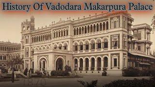 History Of Vadodara Makarpura Palace // Caption Baroda