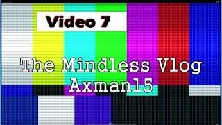 The Mindless Vlog #7 July 9, 2016