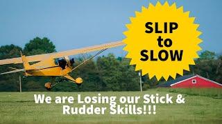 What Happened to Basic Stick & Rudder Flying? Slipping an Airplane to Slow down.