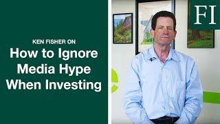 Ken Fisher on the Danger of Listening to Media Hype When You Invest