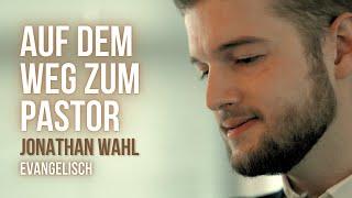 Jonathan Wahl (Evangelisch) - Auf dem Weg in den geistlichen Dienst