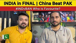 INDIA in FINAL China beat PAKISTAN | IND vs BAN TEST SERIES Who is Favourite?