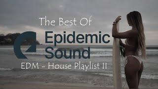 The Best Of Epidemic Sound - House EDM Playlist II | Travel Vlog Music