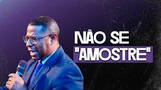 NÃO SE "AMOSTRE" - PR. OSIEL GOMES