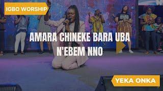 IHE NILE BANYEREM NA EMETU CHUKWU N’OBI ( IGBO WORSHIP) - Yeka Onka