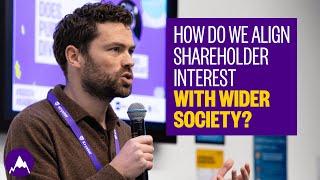 HOW DO WE ALIGN SHAREHOLDER INTEREST WITH WIDER SOCIETY?