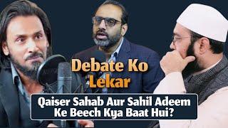 Debate Update Sahil Adeem Aur Qaiser Bhai Ke Beech Kya Baat Hui