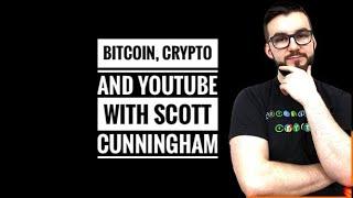 Bitcoin, Crypto and YouTube With Scott Cunningham