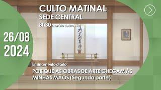 Culto Matinal | "Por que as obras de arte chegam às minhas mãos" (2ª parte)  - 26/08/2024