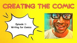 Creating the comic episode 1: Writing for Comic books  and Graphic Novels