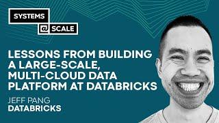 Lessons from Building a Large-scale, Multi-cloud Data Platform at Databricks | Jeff Pang