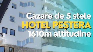 Hotel Peștera, Cazare de 5 Stele la Munte